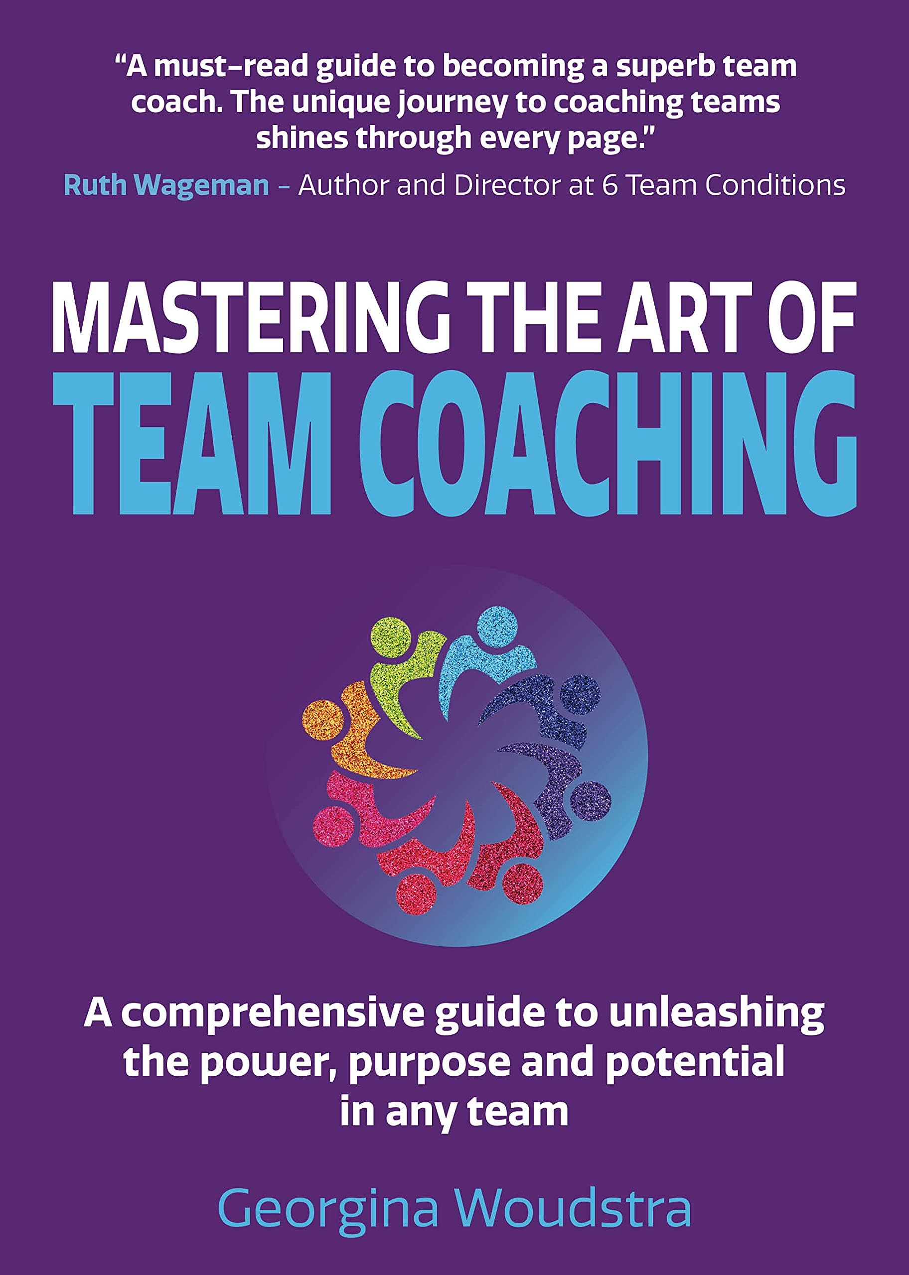 Team Coaching Studio Press Mastering The Art of A comprehensive guide to unleashing the power, purpose and potential in any team