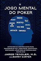 O Jogo Mental Do Poker: Estratégias comprovadas para melhorar o controle de ‘tilt’, confiança, motivação, como lidar com as variâncias e muito mais
