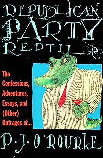Republican Party Reptile: The Confessions, Adventures, Essays and (Other) Outrages of . . . (O'Rourke, P. J.)