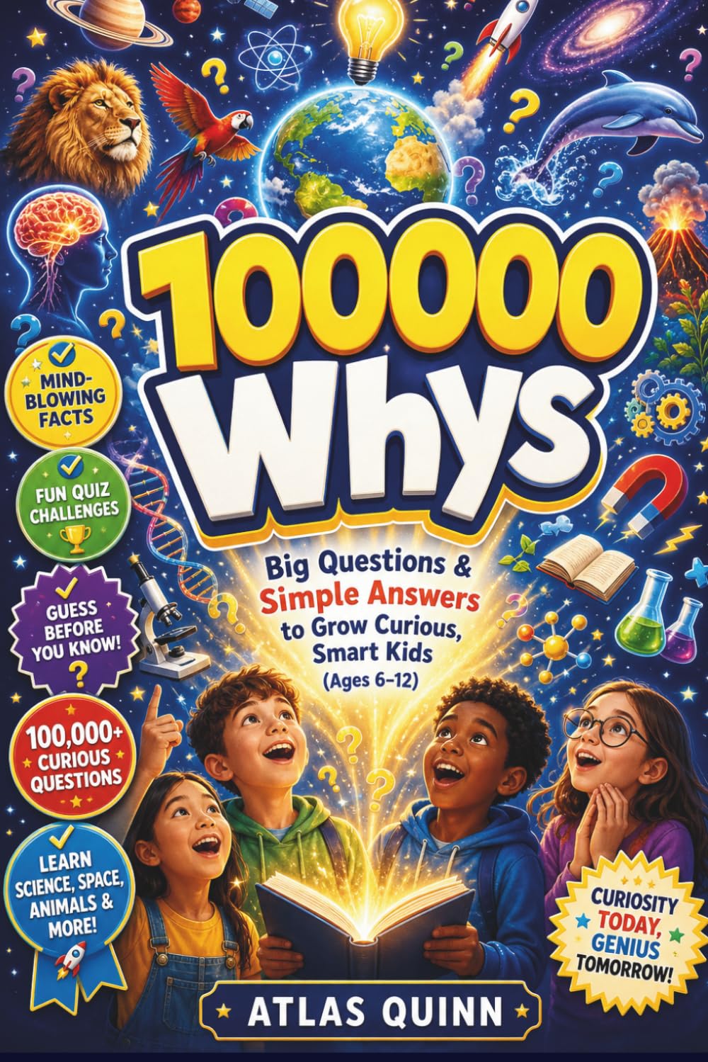 100000 Whys: Big Questions & Simple Answers to Grow Curious, Smart Kids (Ages 6–12)