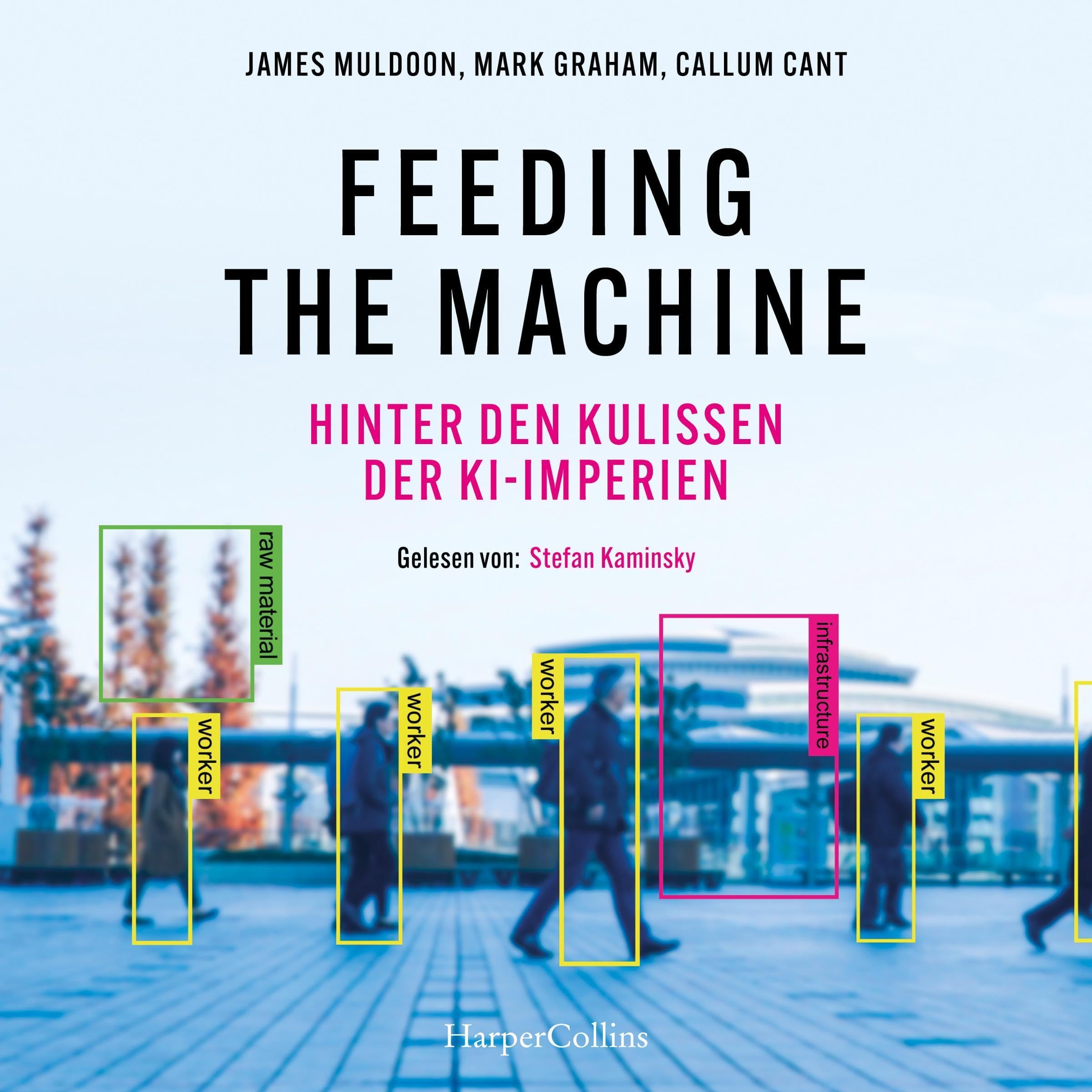 Feeding the Machine. Hinter den Kulissen der KI-Imperien