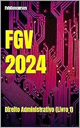 FGV 2024: Direito Administrativo (Livro 1) (FGV 2024 - Questões Comentadas)