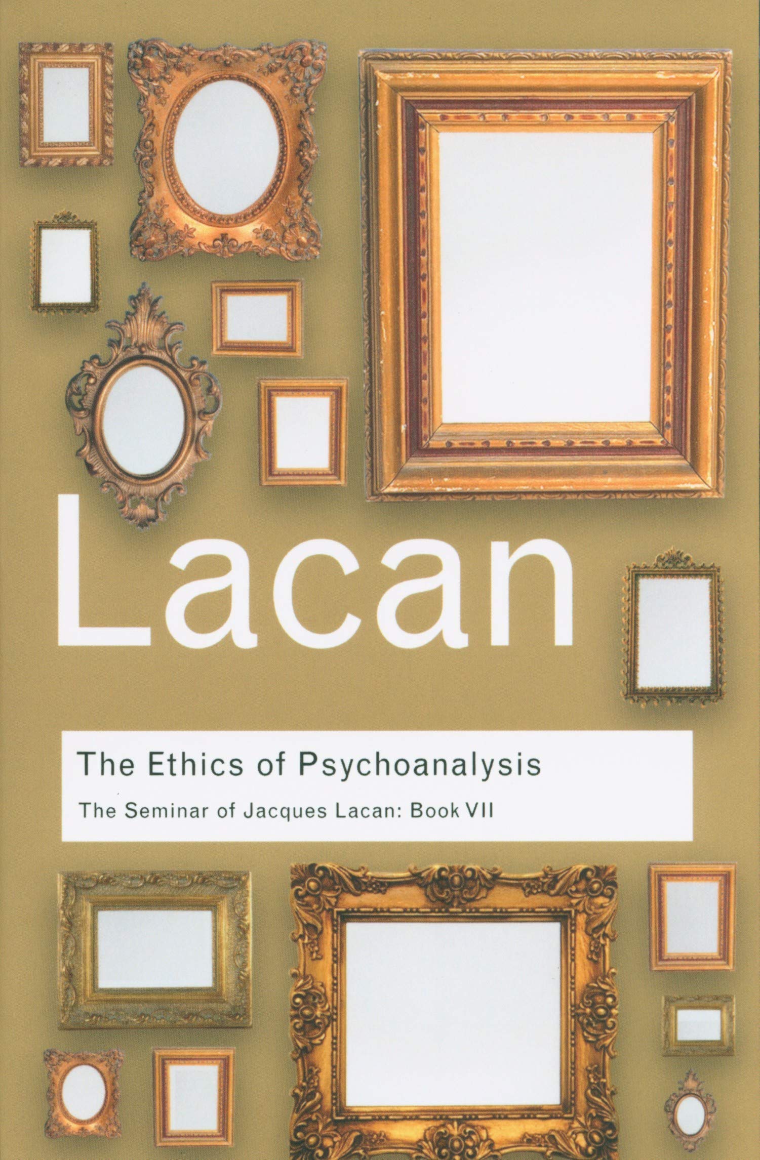 The Ethics of Psychoanalysis: The Seminar of Jacques Lacan: Book VII: 7 (Routledge Classics)