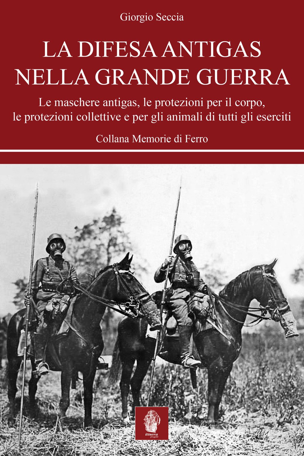 La Difesa Antigas Nella Grande Guerra. Le Maschere Antigas, Le Protezioni Per Il Corpo, Le Protezioni Collettive E Per Gli Animali Di Tutti Gli Eserciti - 4