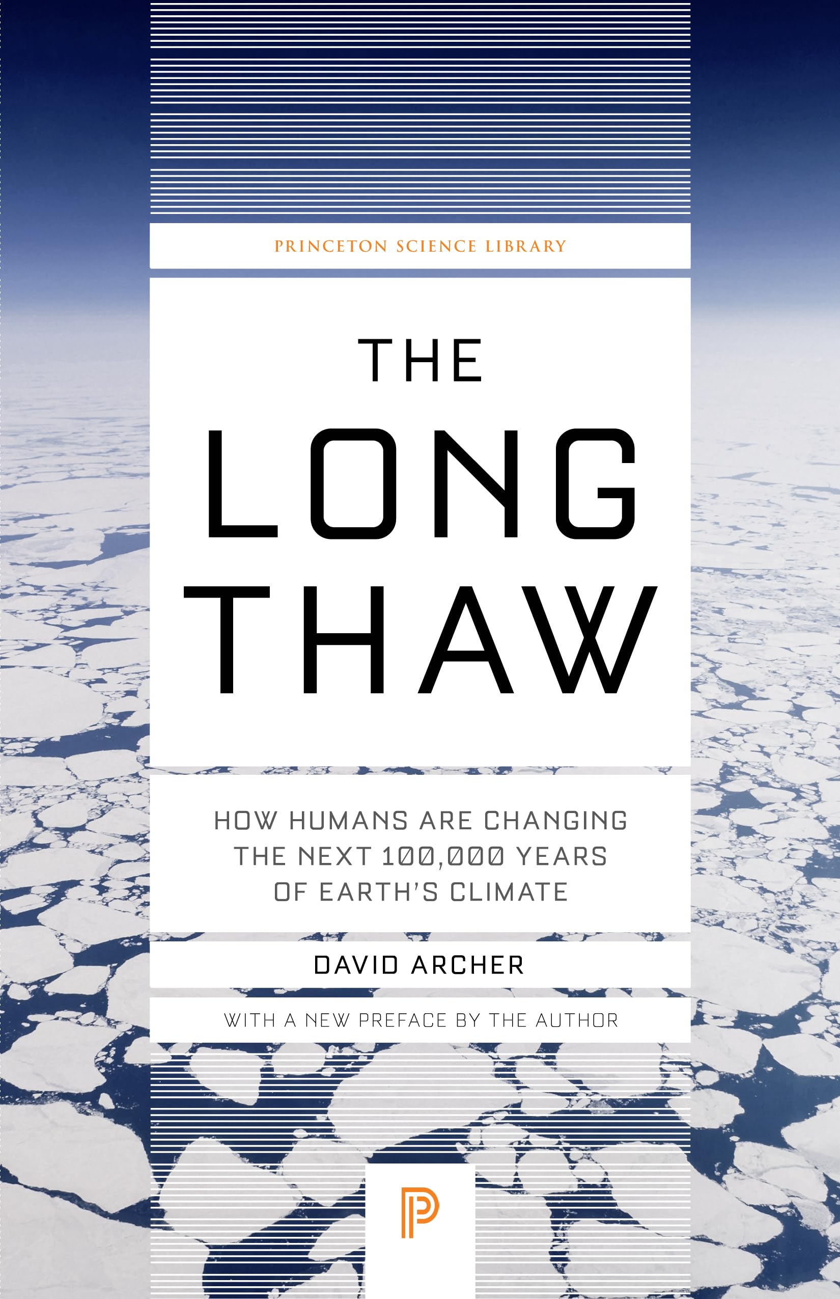 The Long Thaw: How Humans Are Changing the Next 100,000 Years of Earth's Climate (Princeton Science Library)