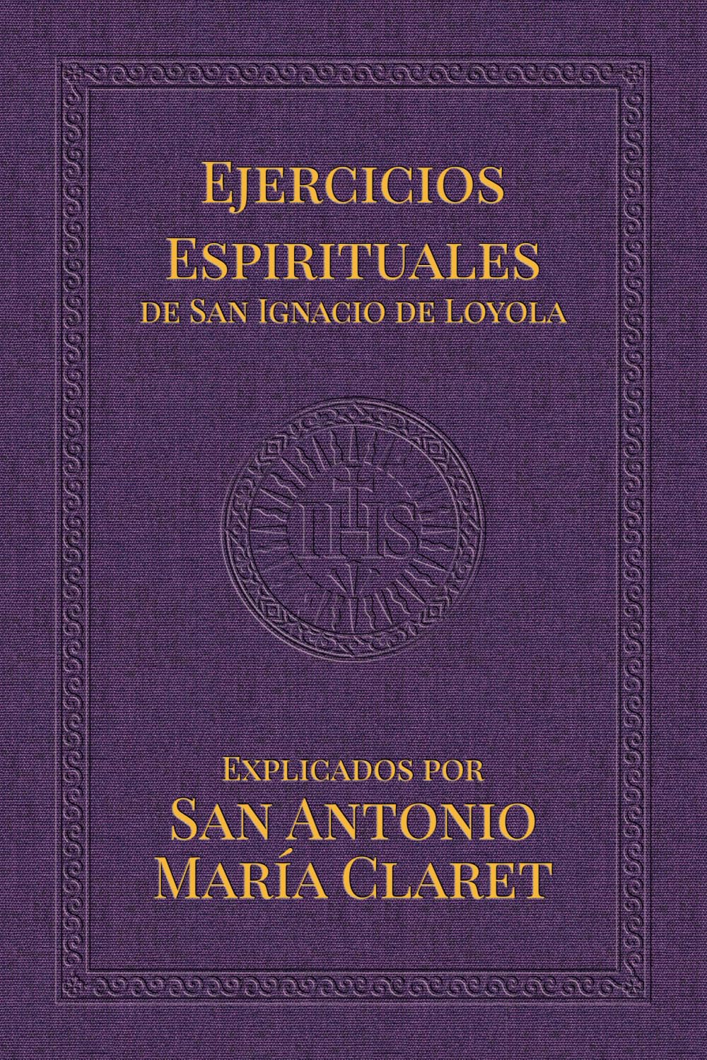 Ejercicios Espirituales de San Ignacio de Loyola: Explicados por San Antonio María Claret (Lazarus Series)