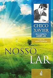 Nosso Lar: Coleção A vida no mundo espiritual - livro 1