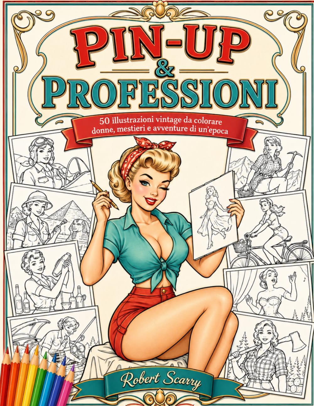 PIN-UP & PROFESSIONI: 50 illustrazioni vintage da colorare donne, mestieri e avventure di un'epoca (Spazio al Colore)