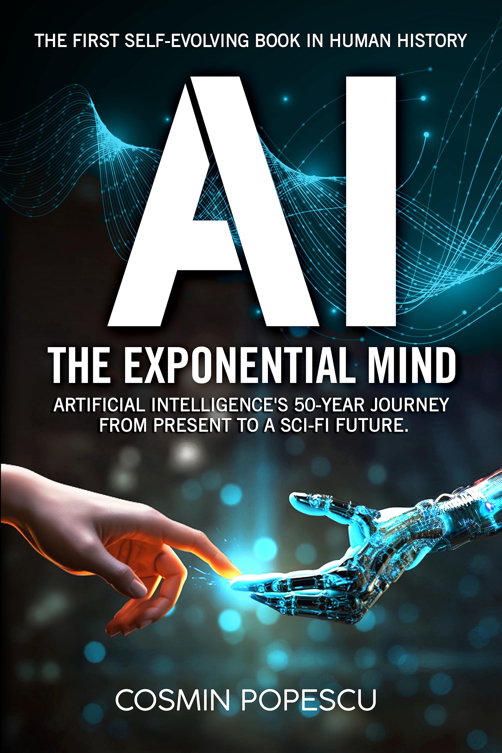 AI : The Exponential Mind: The First Self-Evolving Book in Human History | Artificial Intelligence's 50-Year Journey from Present to a Sci-Fi Future