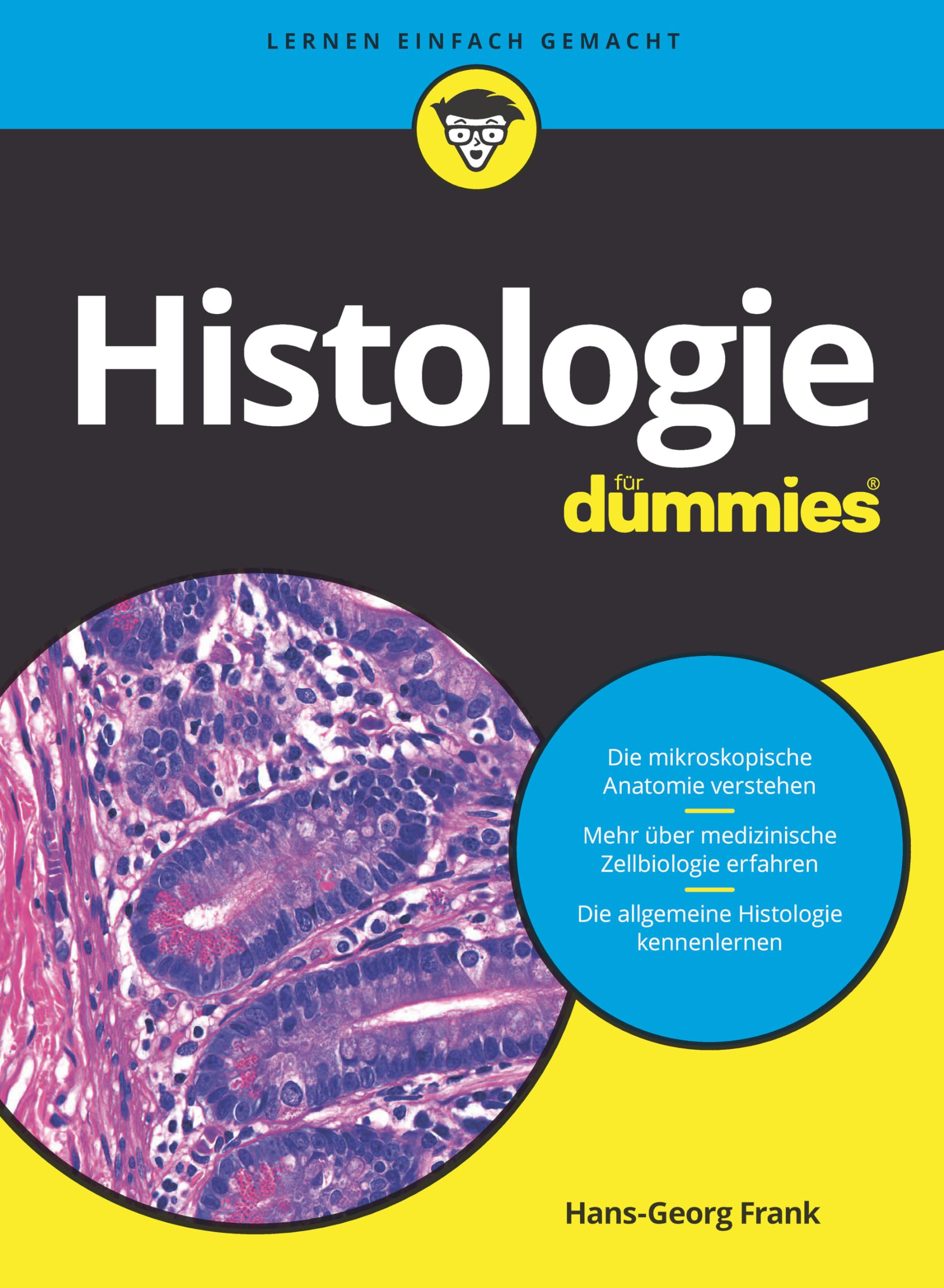 Histologie für Dummies: Das Lehrbuch zu mikroskopischer Anatomie, medizinischer Zellbiologie und allgemeiner Histologie