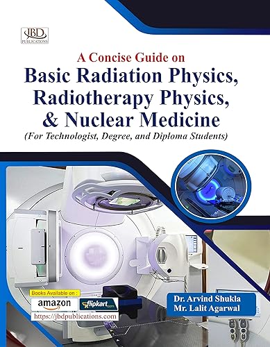 A Concise Guide on Basic Radiation Physics, Radiotherapy Physics, &amp; Nuclear Medicine
