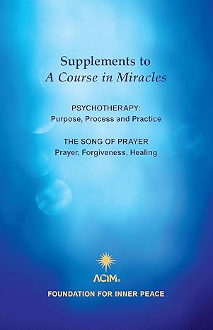 Supplements to A Course in Miracles: Psychotherapy: Purpose, Process and Practice; The Song of Prayer: Prayer, Forgiveness, Healing (English and English Edition)