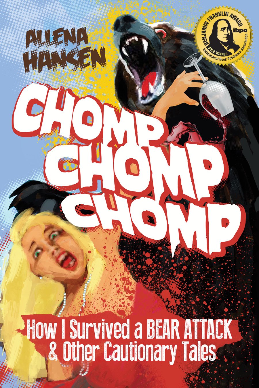 Chomp, Chomp, Chomp: How I Survived a Bear Attack and Other Cautionary Tales