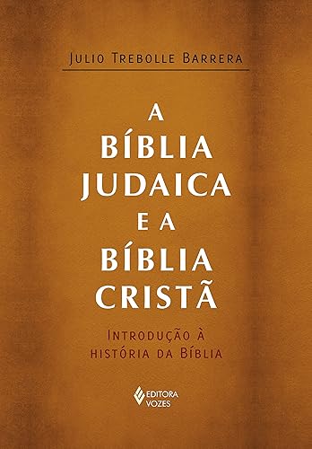 A Bíblia judaica e a Bíblia cristã: Introdução à história da Bíblia