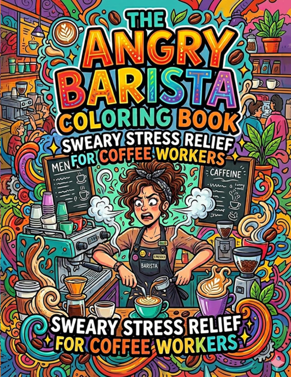 The Angry Barista Coloring Book: Sweary Stress Relief for Coffee Workers: A Funny and Relatable Coloring Book for Baristas Who Need to Relax Laugh and Survive the Daily Coffee Chaos