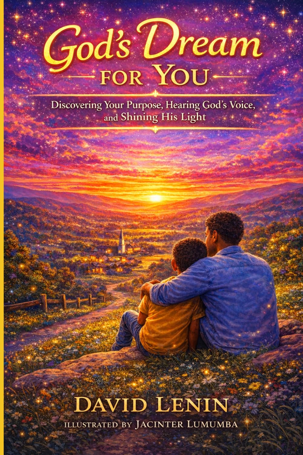 GOD'S DREAM FOR YOU: Discovering Your Purpose, Hearing God’s Voice, and Shining His Light