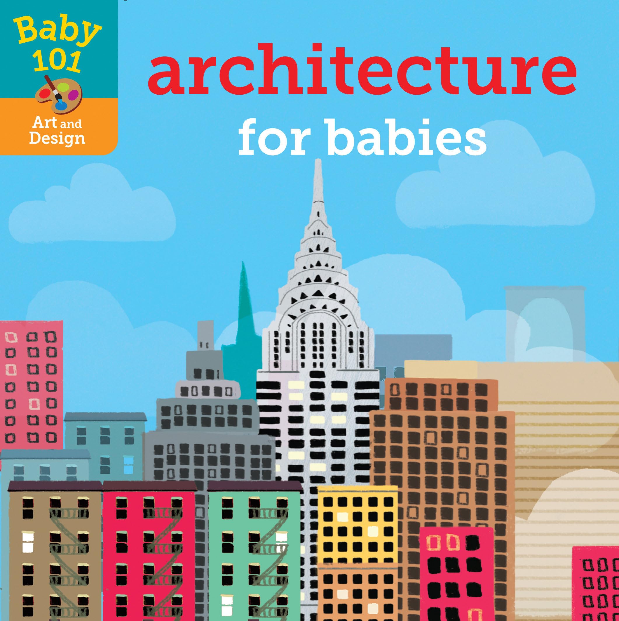 Baby 101: Architecture for Babies Board book – September 4, 2018