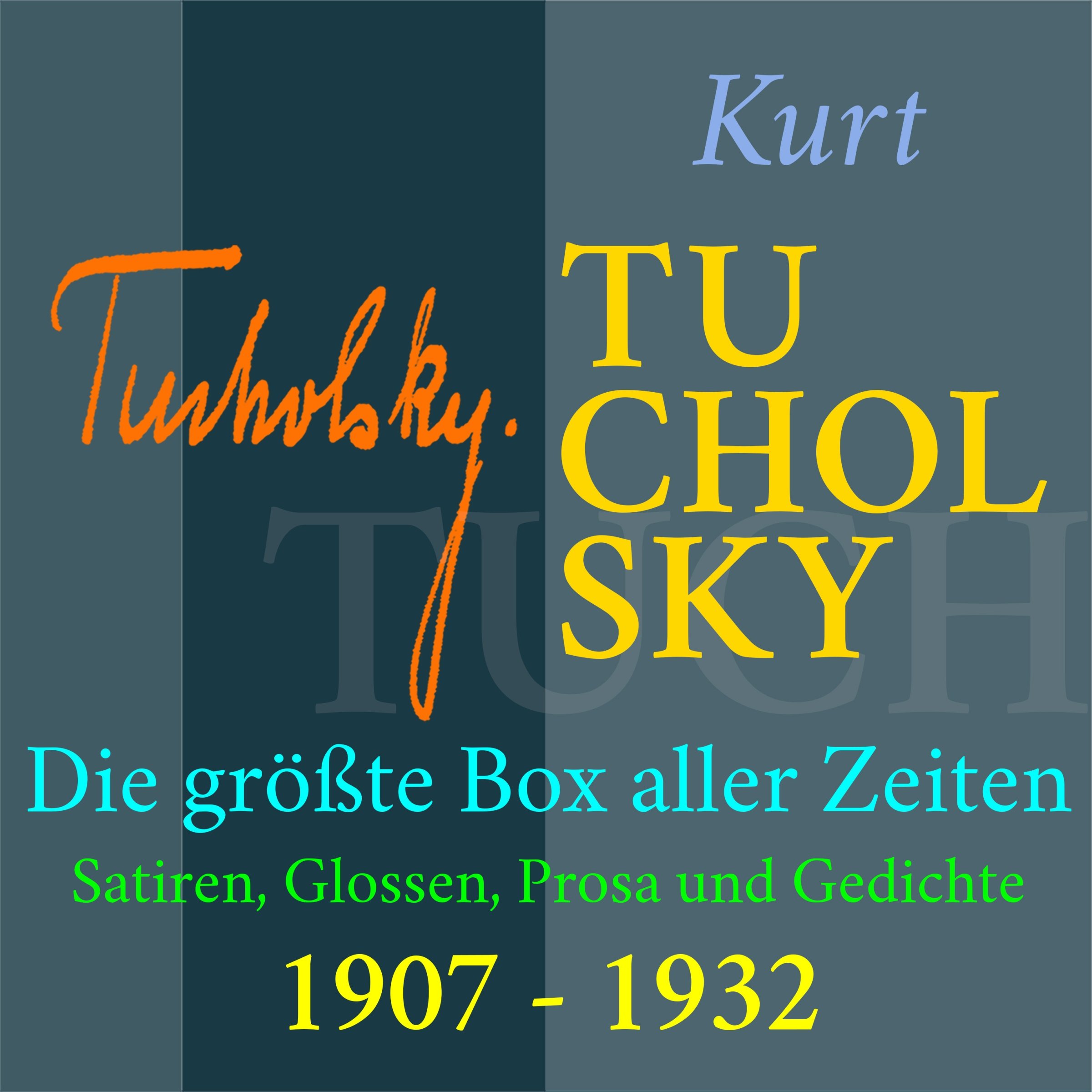 Kurt Tucholsky - Die größte Box aller Zeiten: Satiren, Glossen, Prosa und Gedichte aus den Jahren 1907-1932