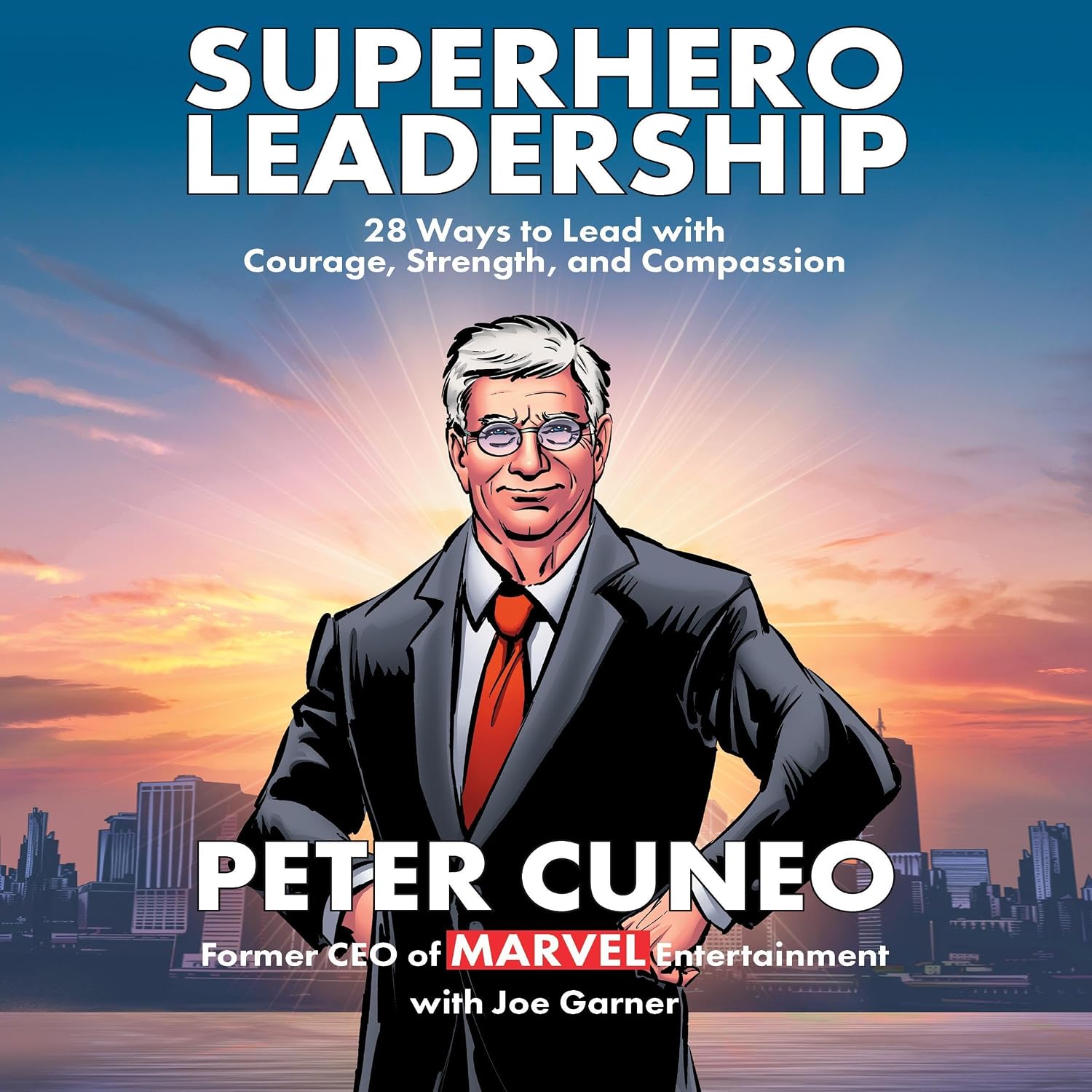 Superhero Leadership: 28 Ways to Lead with Courage, Strength, and Compassion