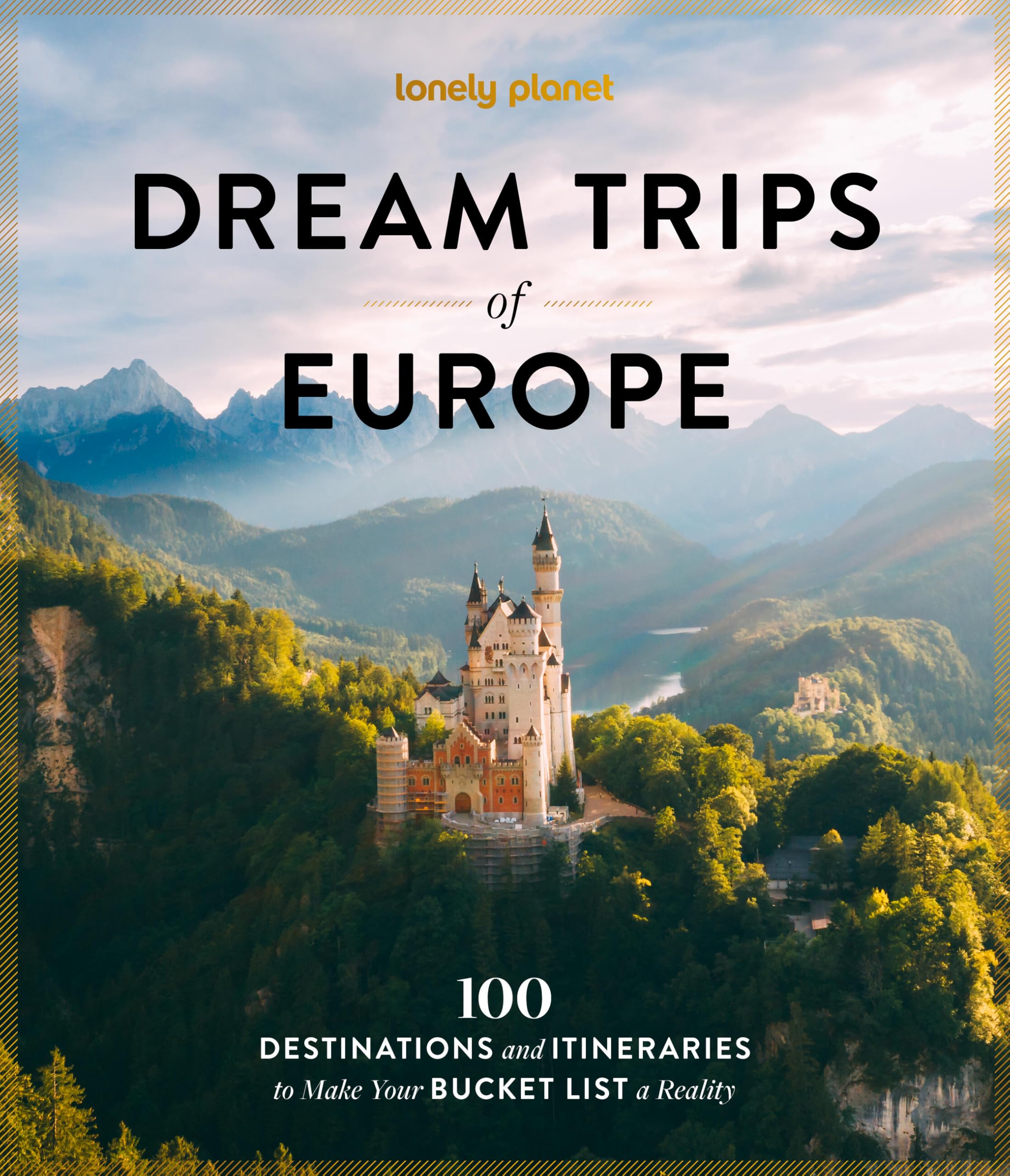 Lonely Planet Dream Trips of Europe: 100 Incredible Bucket List Journeys | Tailored Itineraries from Three Days to Two Weeks | Trip Planning Tips & Recommendations