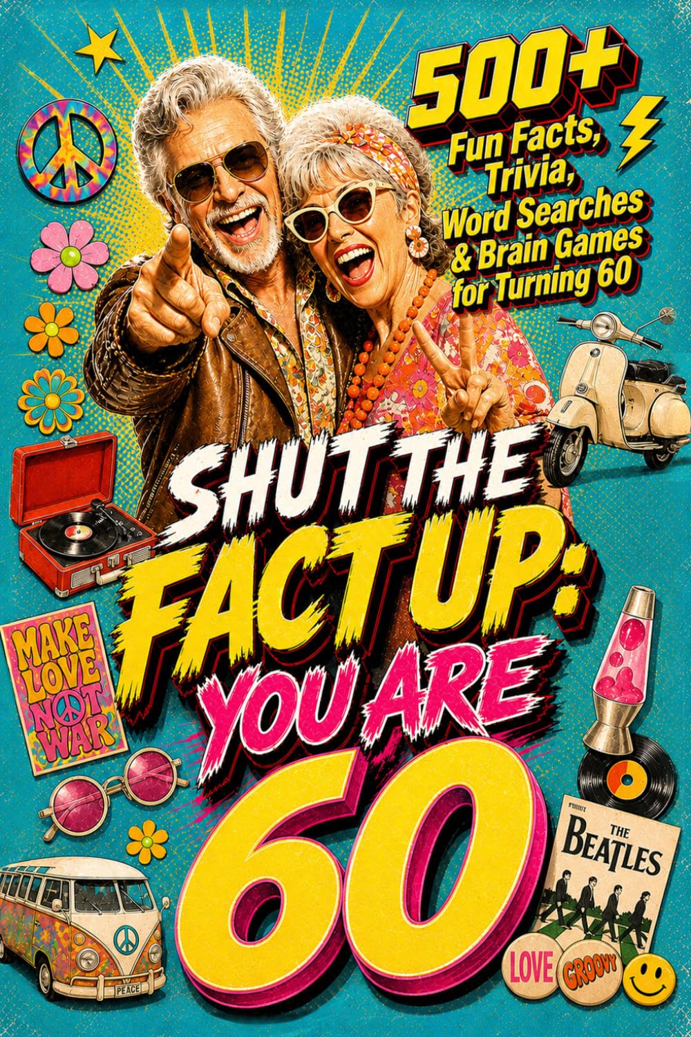 Shut The Fact Up You Are 60: The Ultimate Gag Gift for a 60th Birthday: 500+ Fun Facts, Trivia, Word Search & Brain Games For Turning 60 | Crazy Facts ... Up!: Fun Facts, Trivia & Brain Challenges)