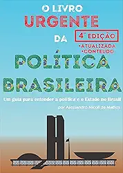 O Livro Urgente da Política Brasileira, 4a Edição: Um guia para entender a política e o Estado no Brasil