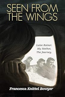 Seen from the Wings: Luise Rainer My Mother, The Journey.