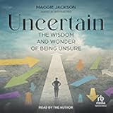 Uncertain: The Wisdom and Wonder of Being Unsure