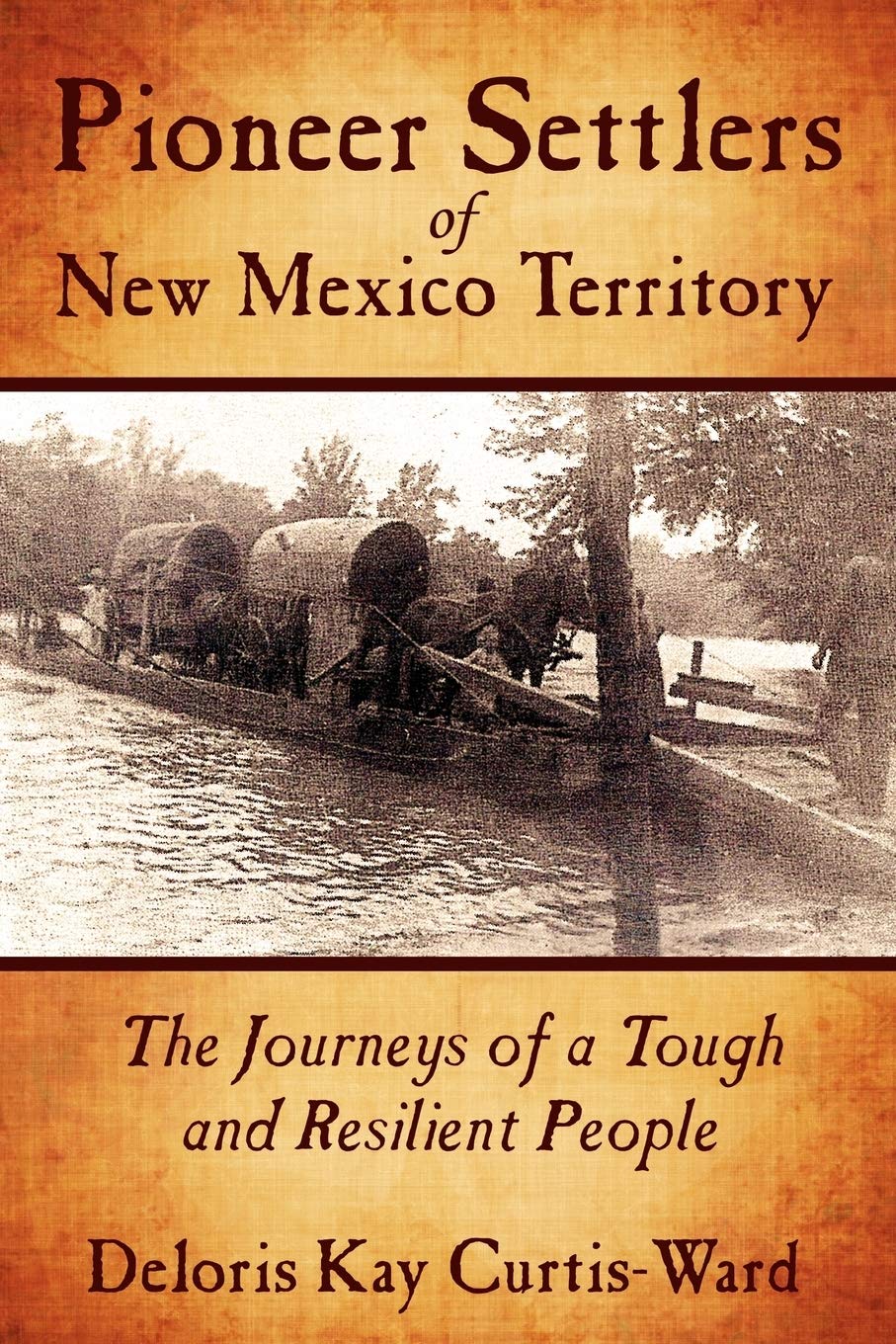 Pioneer Settlers of New Mexico Territory: The Journeys of a Tough and Resilient People