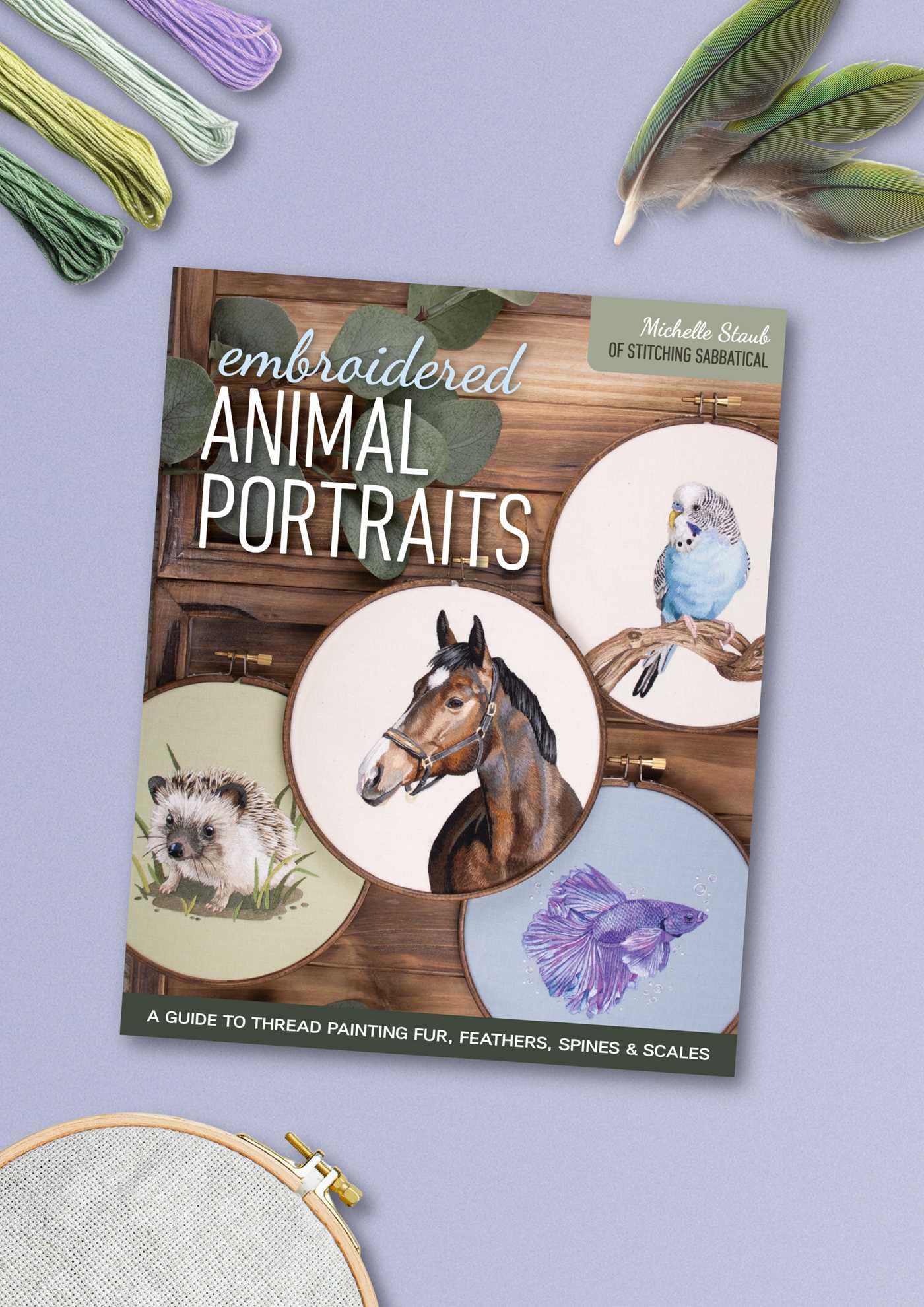 Embroidered Animal Portraits: A Guide to Thread Painting Fur, Feathers, Spines & Scales