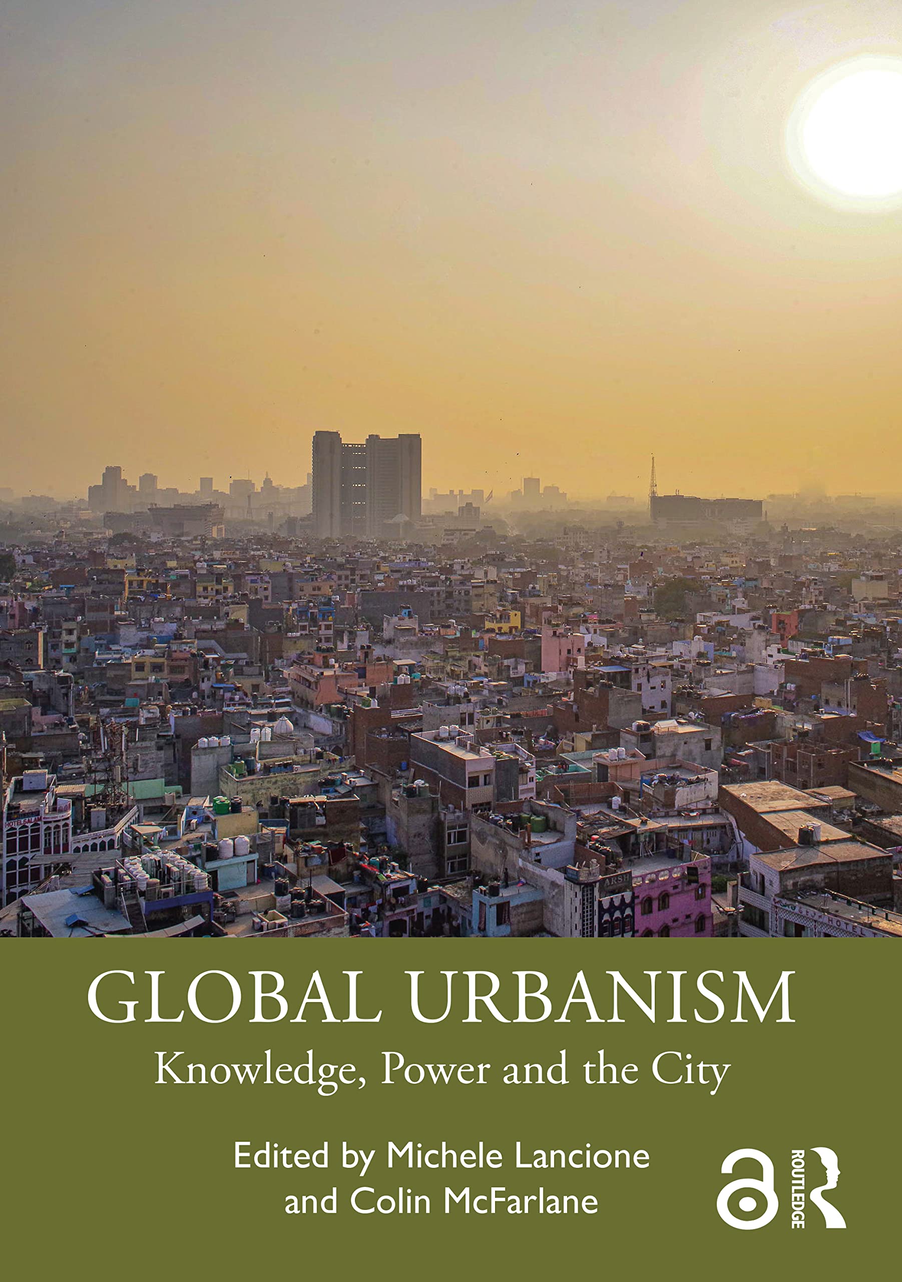 GLOBAL URBANISM: Knowledge, Power and the City