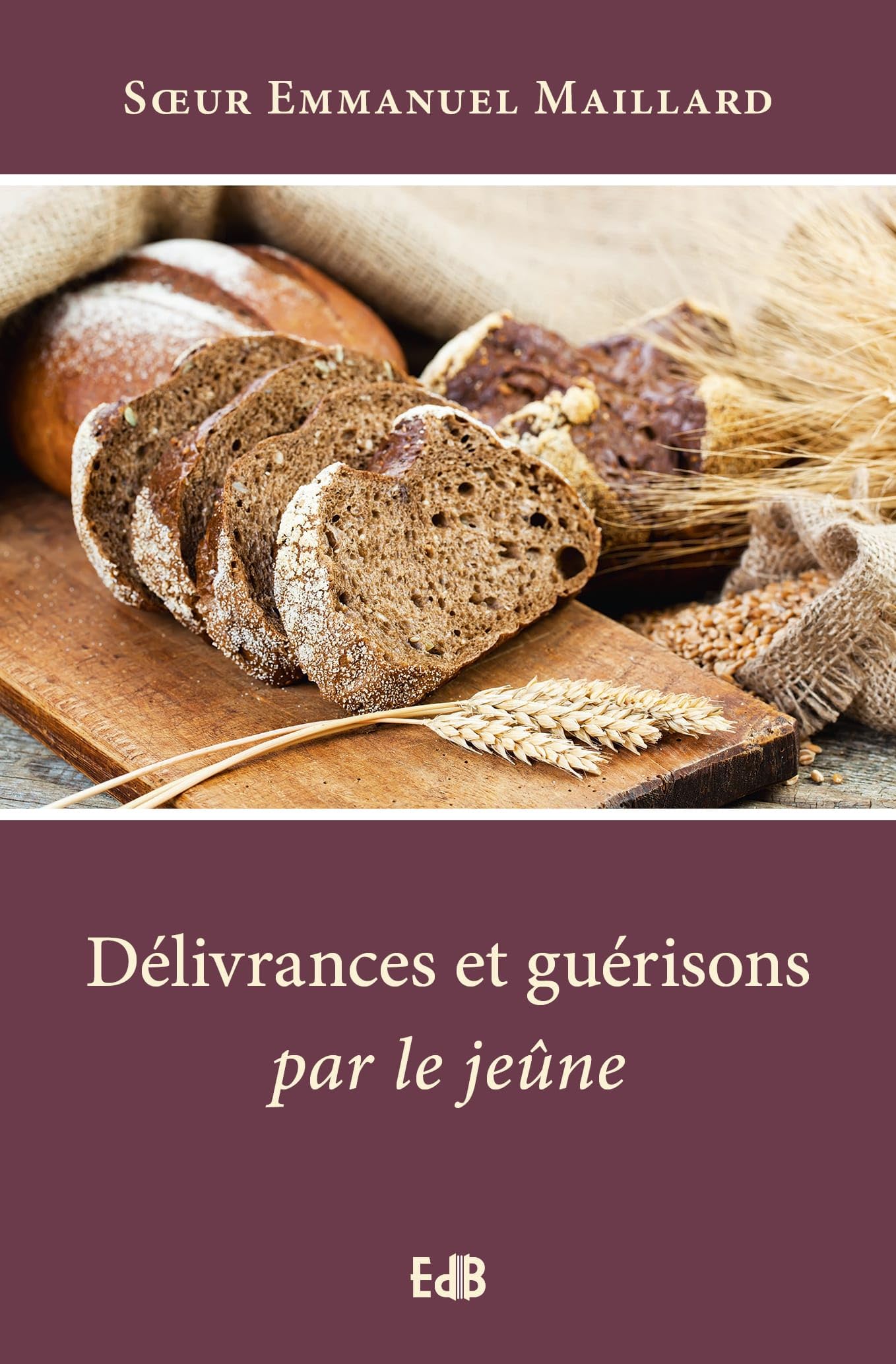 Délivrances et guérisons par le jeûne: Nouvelle édition augmentée