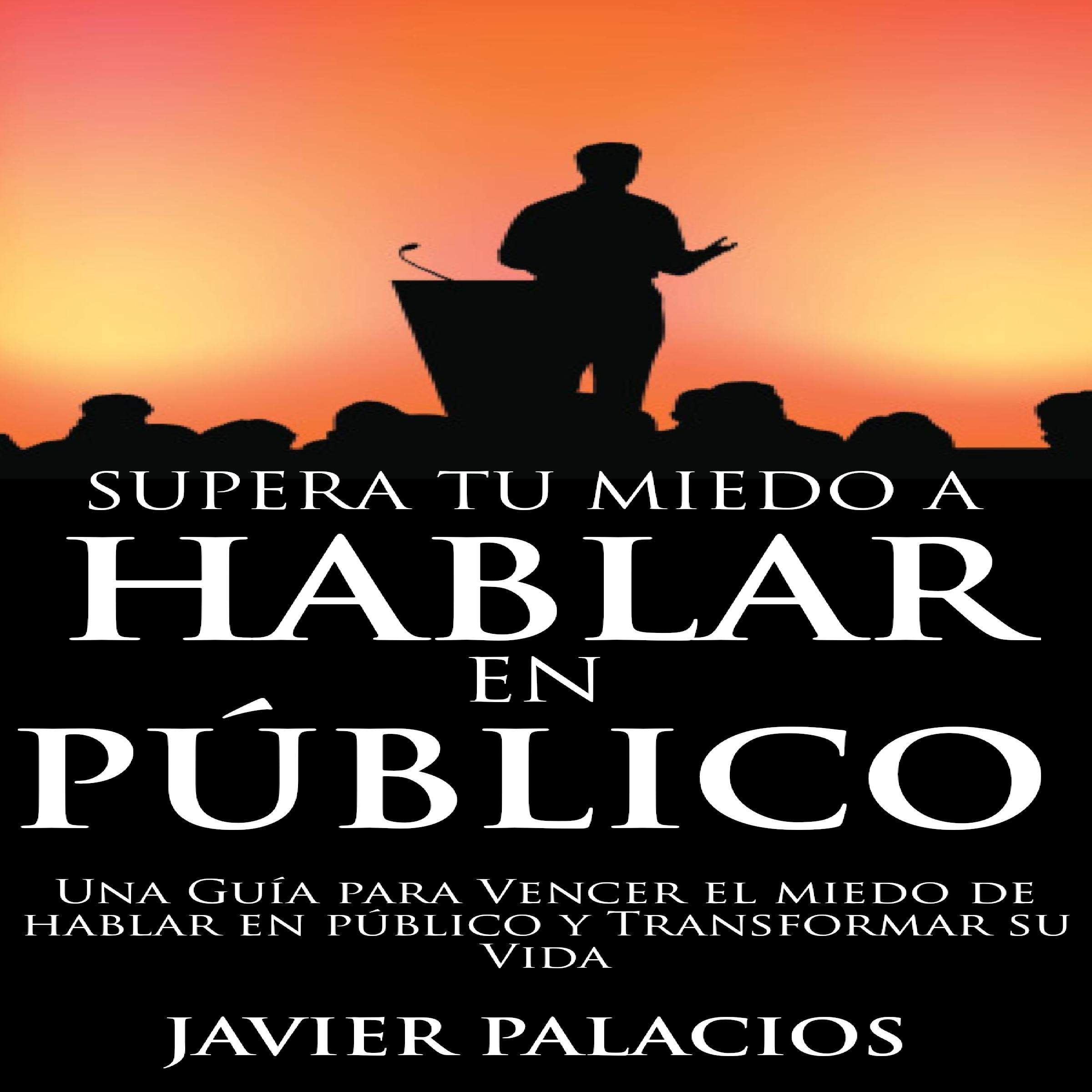 Cover art for Supera Tu Miedo a Hablar en Público: [Overcome Your Fear of Public Speaking]