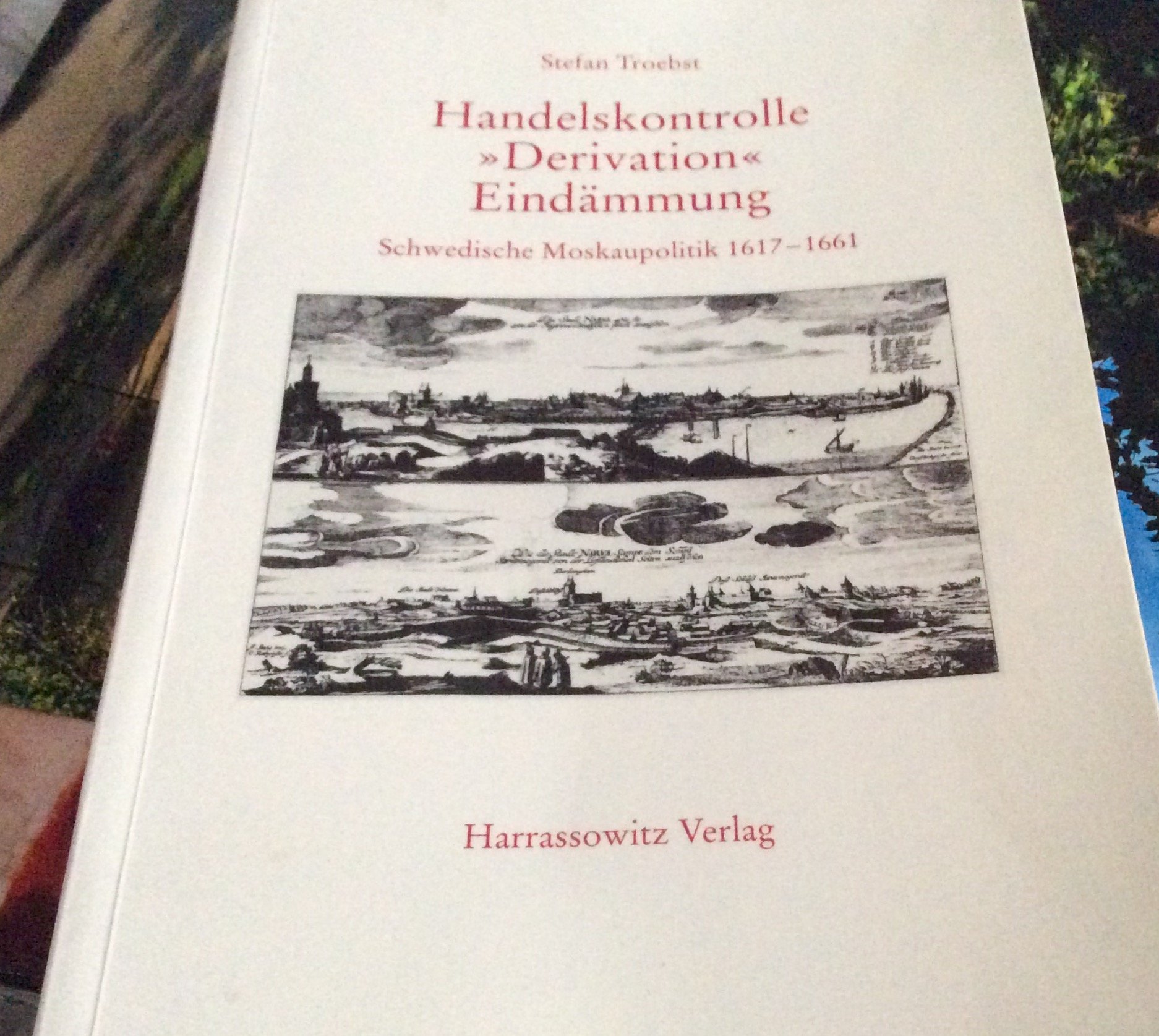 Handelskontrolle - Derivation - Eindämmung: Schwedische Moskaupolitik 1617-1661 (Veröffentlichungen des Osteuropa-Instituts München: Reihe: Forschungen zum Ostseeraum)