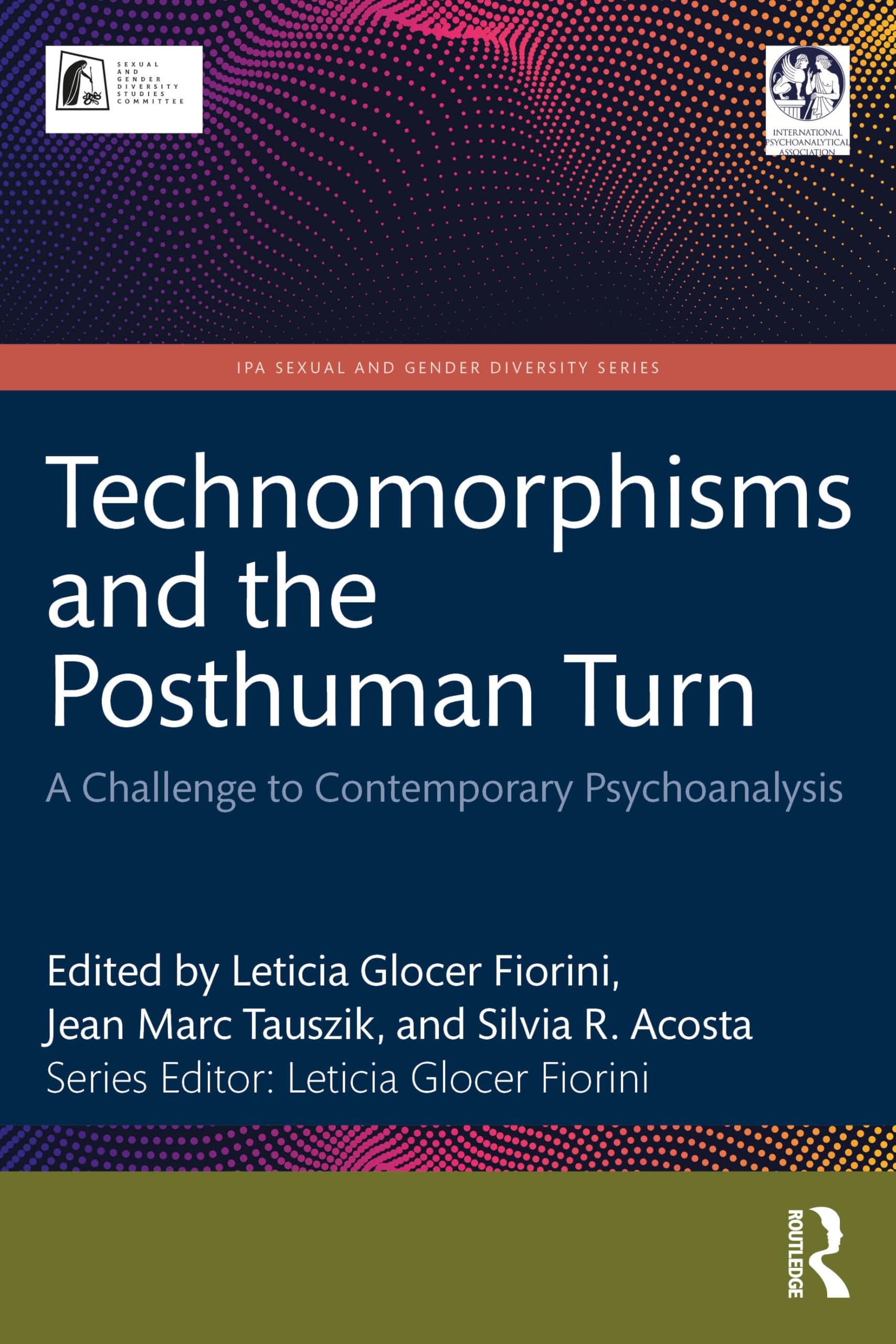 Technomorphisms and the Posthuman Turn: A Challenge to Contemporary Psychoanalysis (IPA Sexual and Gender Diversity Studies)
