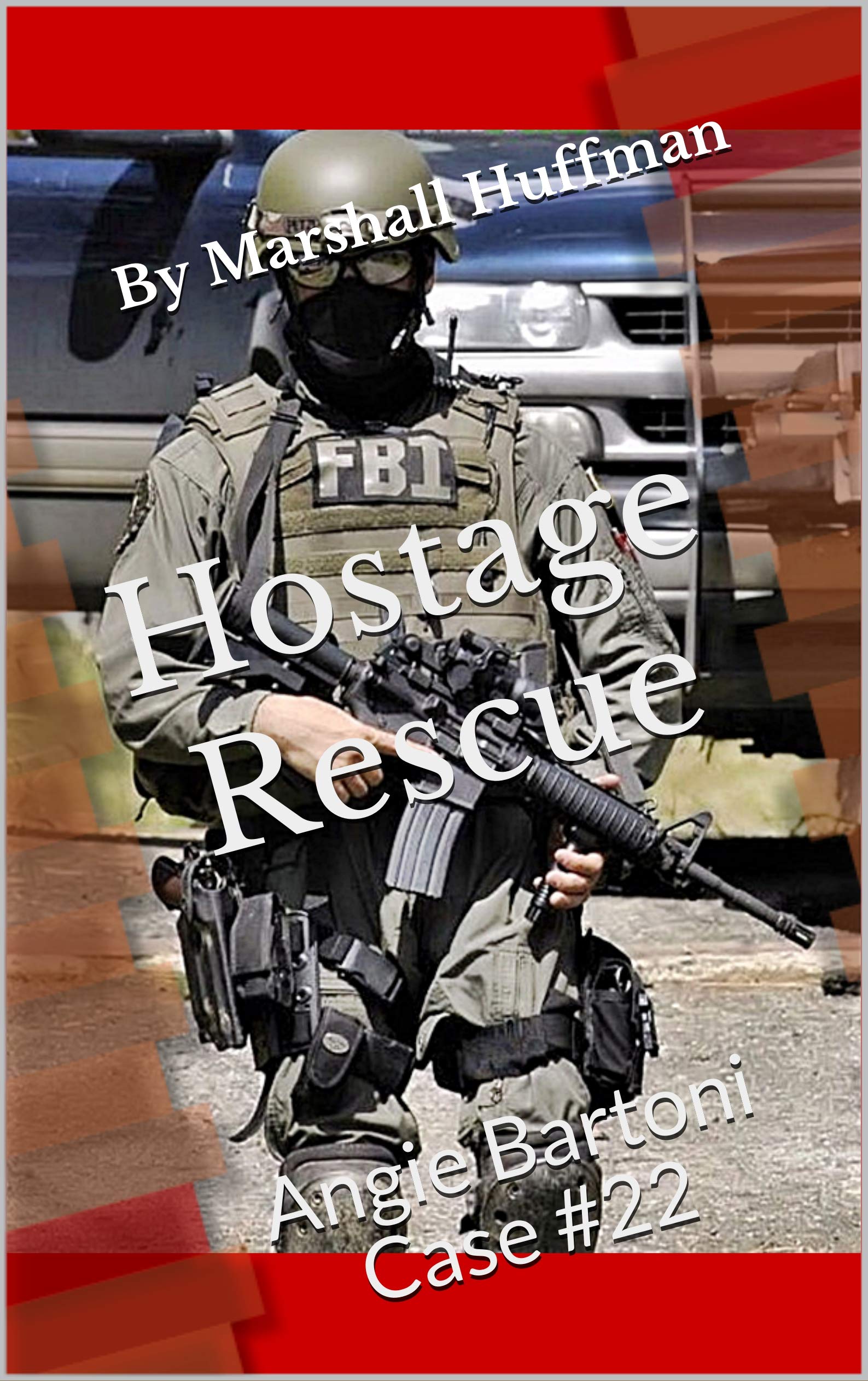 Hostage Rescue: Angie Bartoni Case #22 (ANGIE BARTONI CASE FILES)
