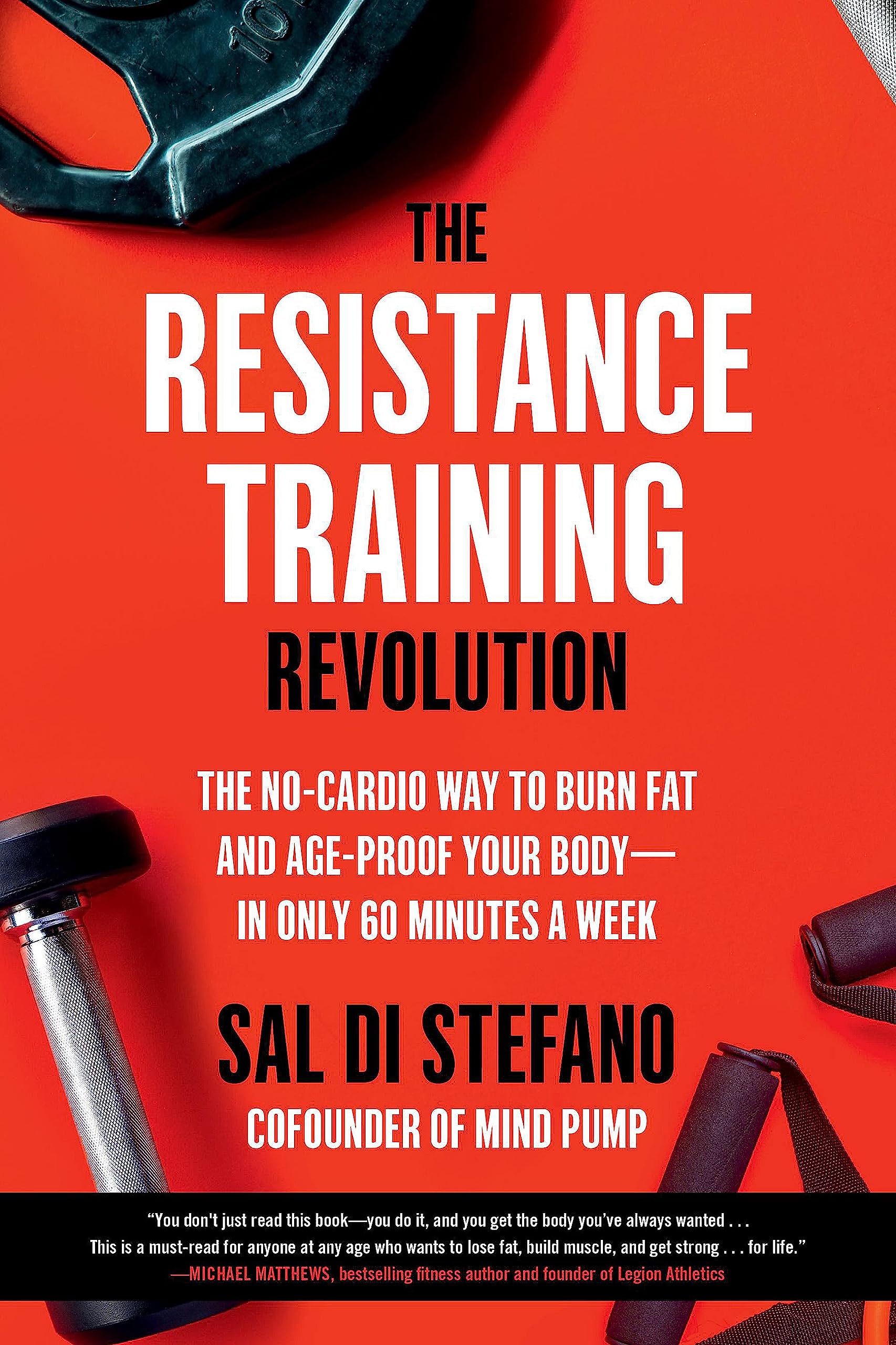 The Resistance Training Revolution: The No-Cardio Way to Burn Fat and Age-Proof Your Body--in Only 60 Minutes a Week
