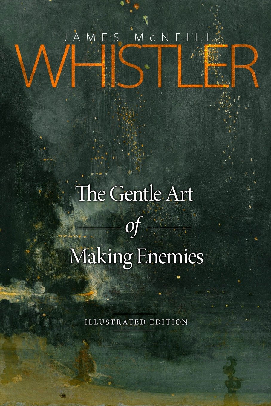 The Gentle Art of Making Enemies: Illustrated E... - James McNeill Whistler -...