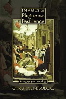 Images of Plague and Pestilence: Iconography and Iconology (Sixteenth Century Essays & Studies)