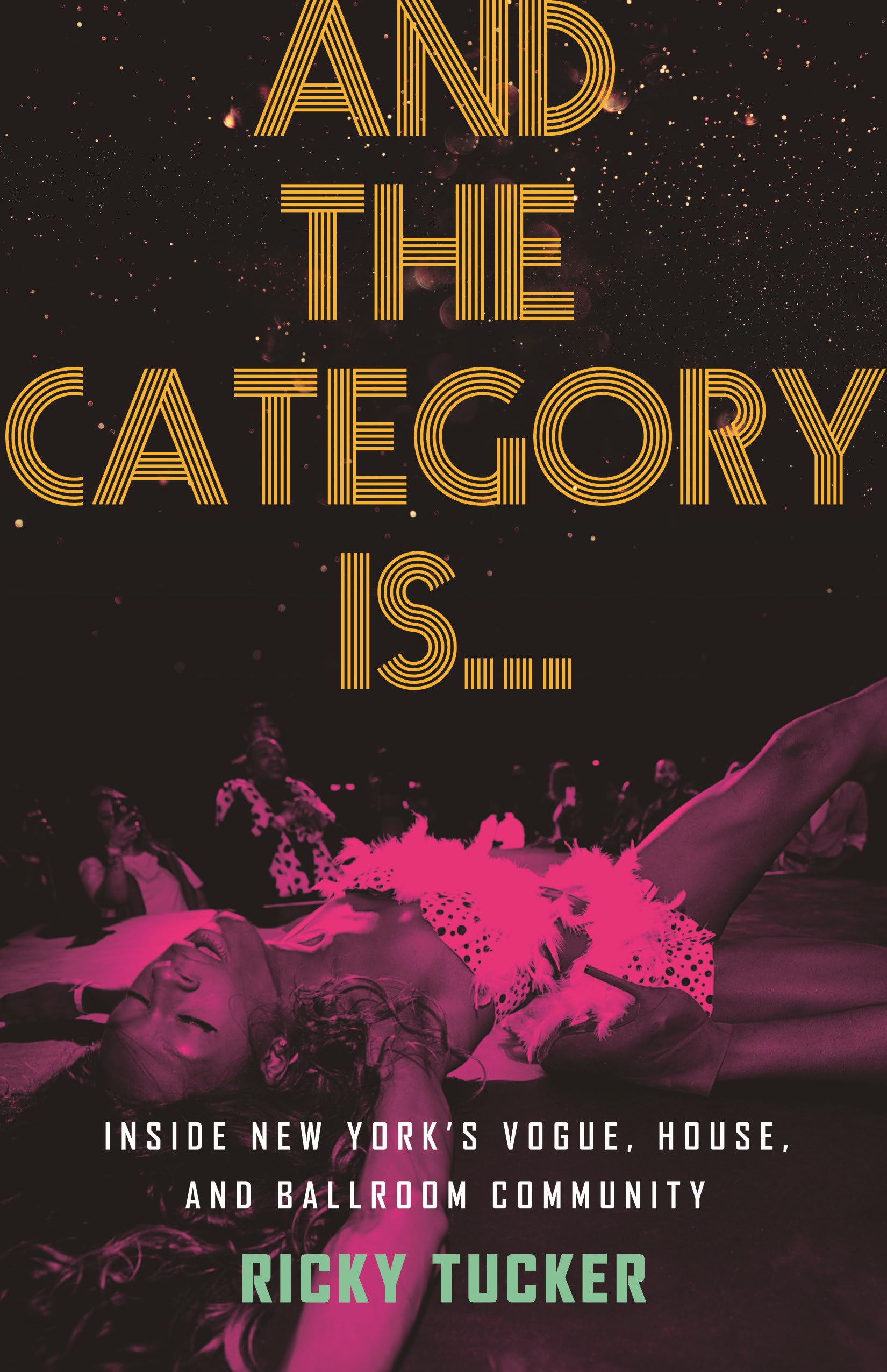 And the Category Is…: Inside New York’s Vogue, House, and Ballroom Community