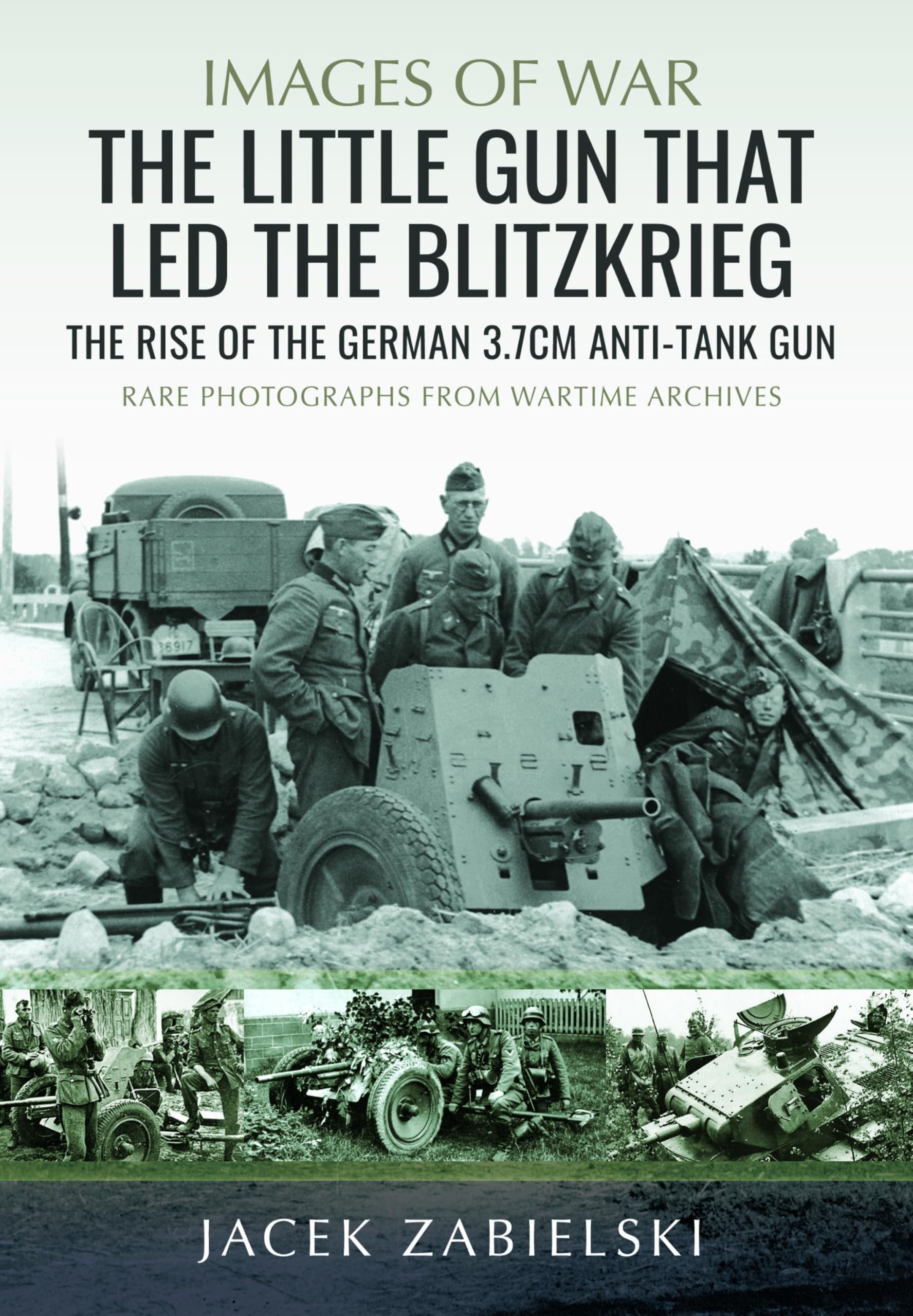 The Little Gun that Led the Blitzkrieg: The Rise of the German 3.7cm Anti-Tank Gun