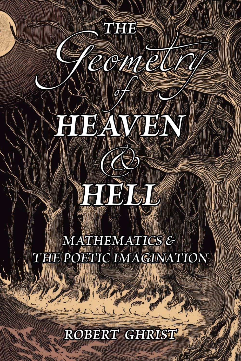 The Geometry of Heaven & Hell: Mathematics & the Poetic Imagination