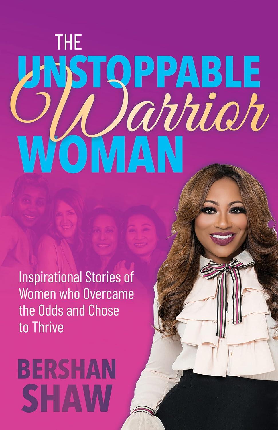The Unstoppable Warrior Woman Inspirational Stories of Women who The Unstoppable Warrior Woman Inspirational Stories of Women who