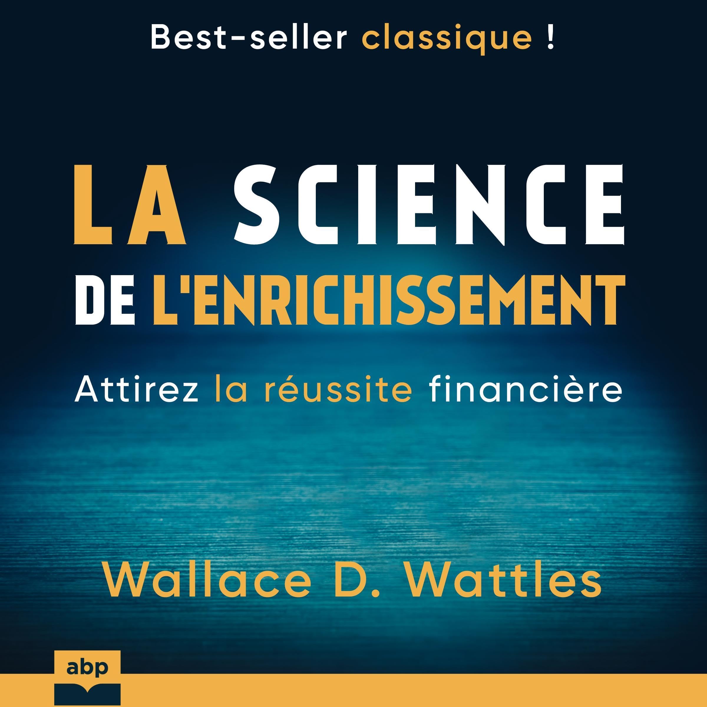 La science de l'enrichissement - Attirez la réussite financière