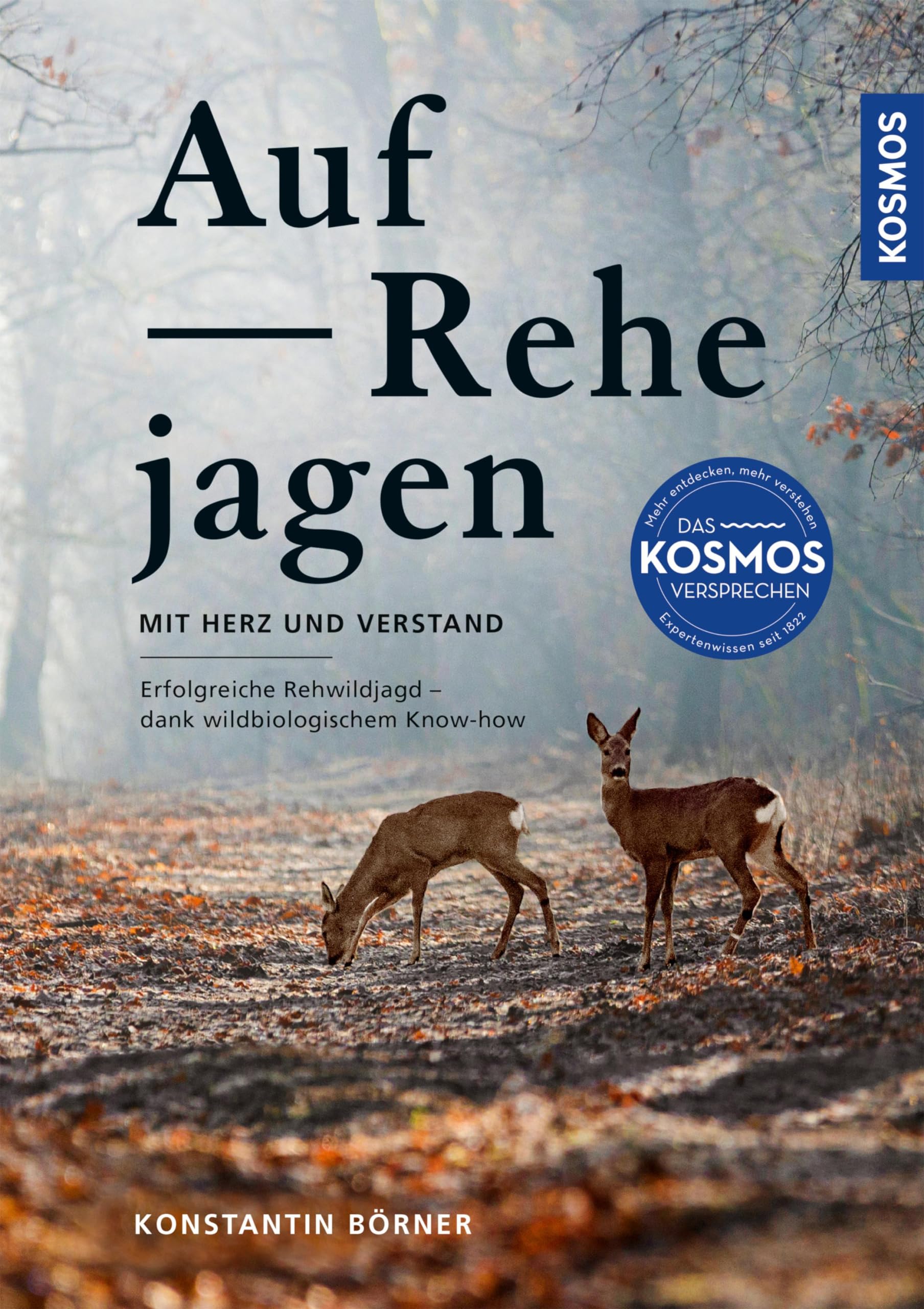 Auf Rehe jagen: mit Herz und Verstand; Jagderfolg mit wildbiologischem Know-how; Jagen wann, wo, wie – wildbiologische Expertentipps (German Edition)
