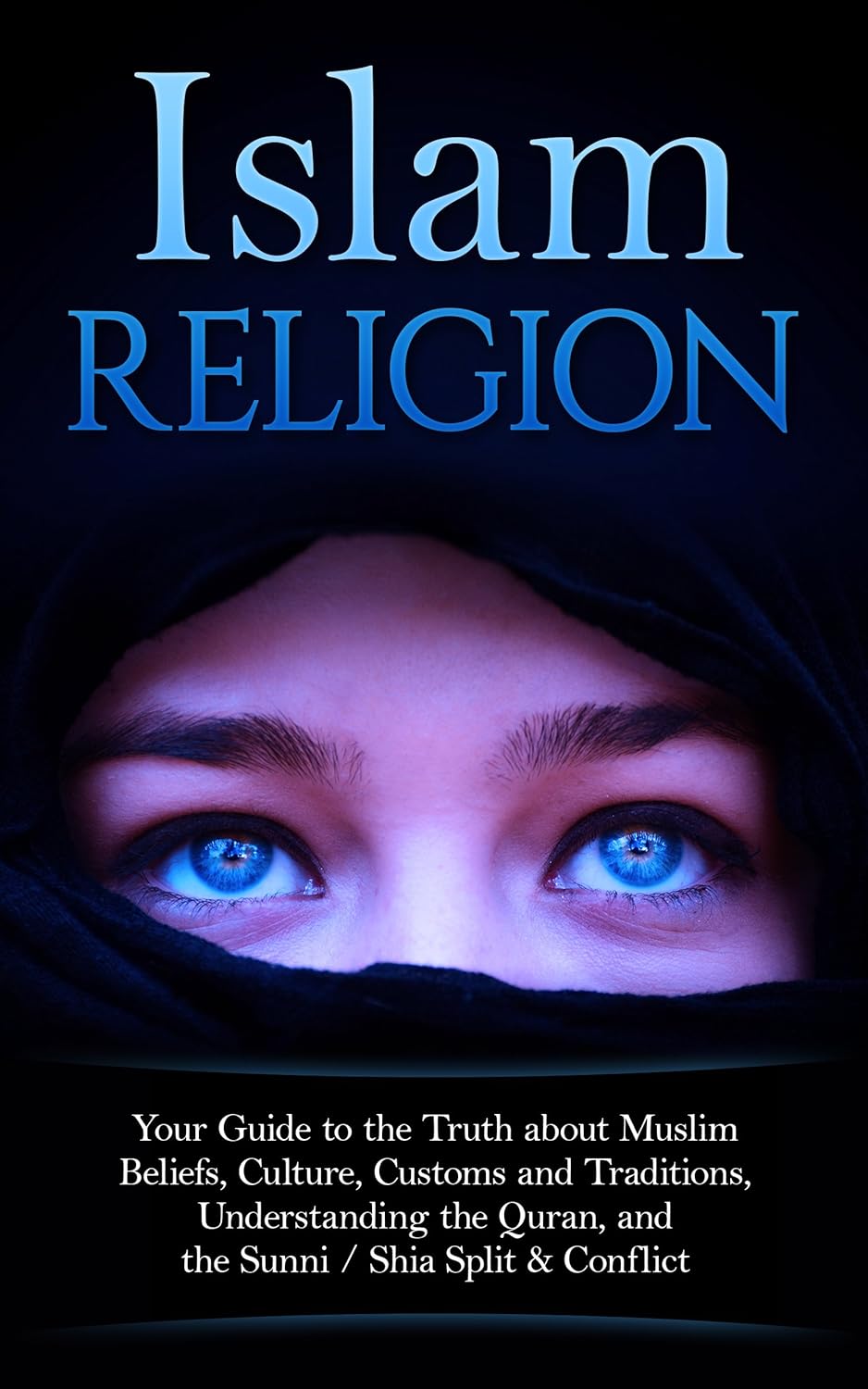 Islam Religion Your Guide to the Truth about Muslim Beliefs, Culture