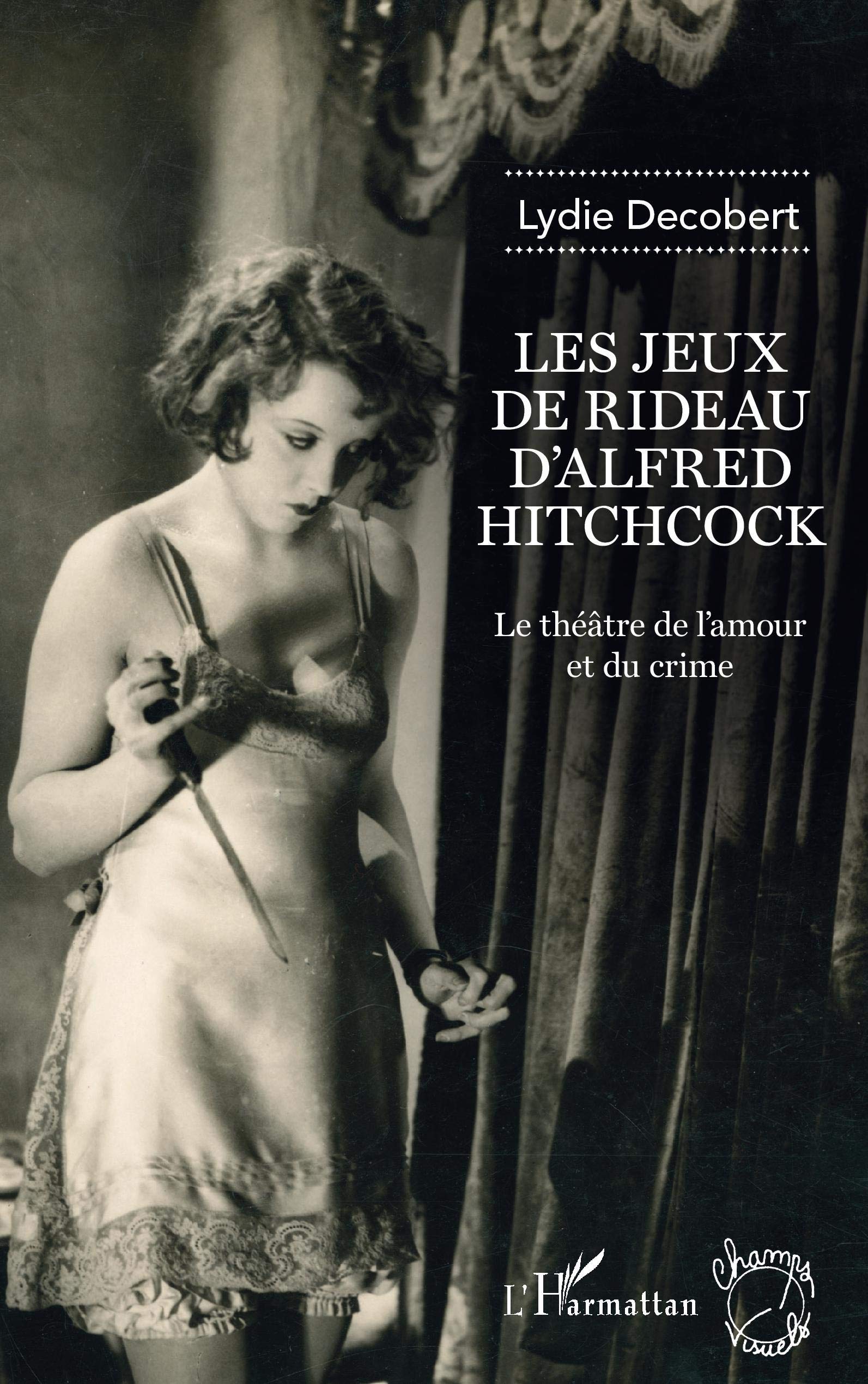 Les jeux de rideau d'Alfred Hitchcock: Le théâtre de l'amour et du crime (Champs Visuels)