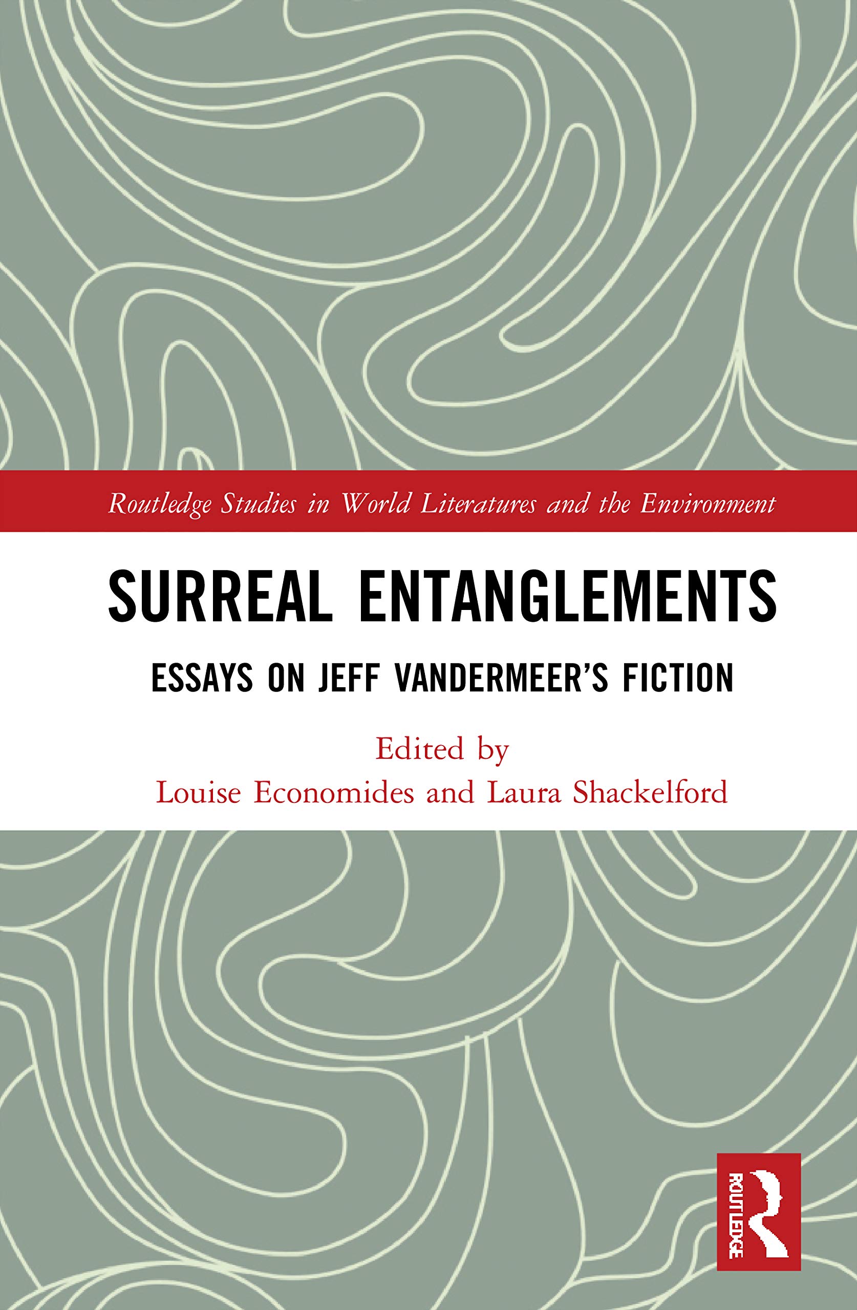 Surreal Entanglements: Essays on Jeff VanderMeer’s Fiction (Routledge Studies in World Literatures and the Environment)