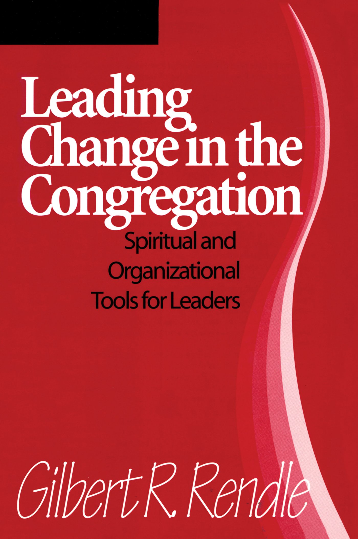 Leading Change in the Congregation: Spiritual & Organizational Tools For Leaders: Spiritual & Organizational Tools for Leaders