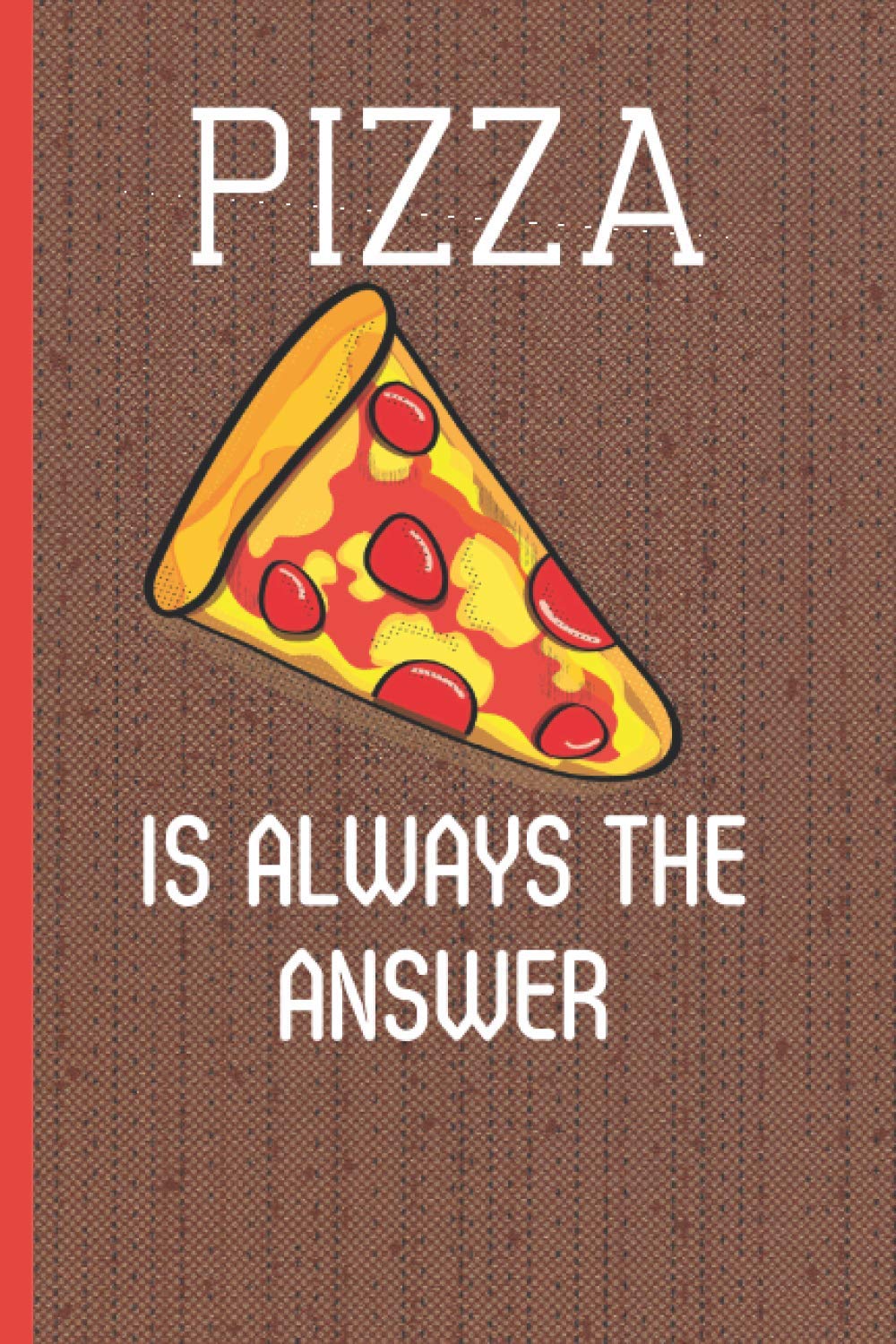Pizza Is Always The Answer: Pizza Gifts | Journal To Write In